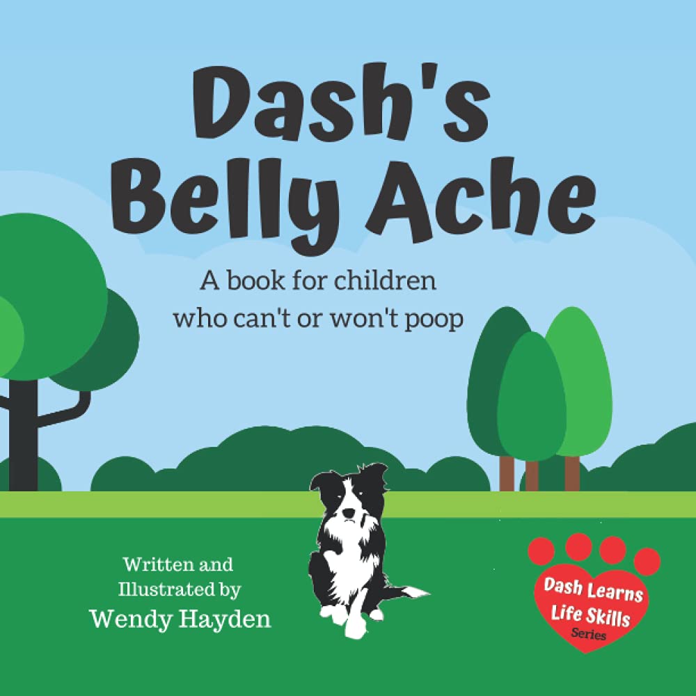 Dash's Belly Ache: A book for children who can't or won't poop (Dash Learns Life Skills) - 4154
