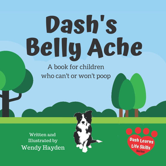 Dash's Belly Ache: A book for children who can't or won't poop (Dash Learns Life Skills) - 4154