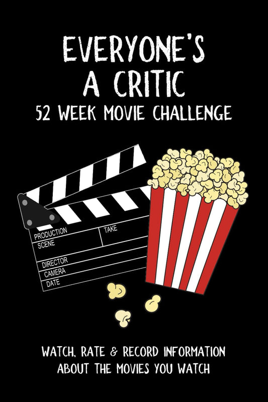 Everyone's A Critic 52 Week Movie Challenge: For Film Buffs and Casual Movie Watchers - Watch, Rate & Record Information About the Movies You Watch (Challenge Book Series) - 1276