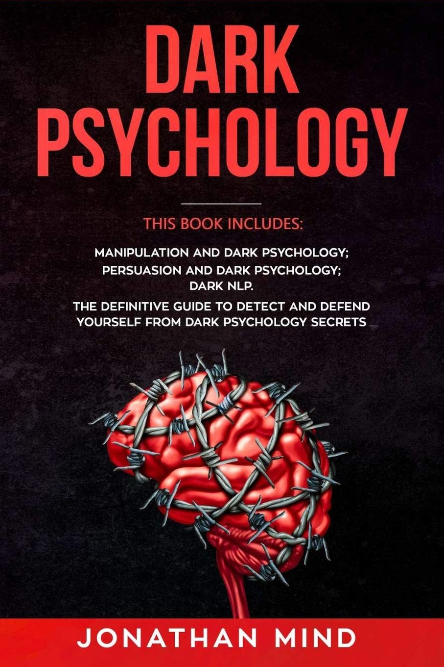 Dark Psychology: This Book Includes: Manipulation and Dark Psychology; Persuasion and Dark Psychology; Dark NLP. The Definitive Guide to Detect and Defend Yourself from Dark Psychology Secrets - 9141