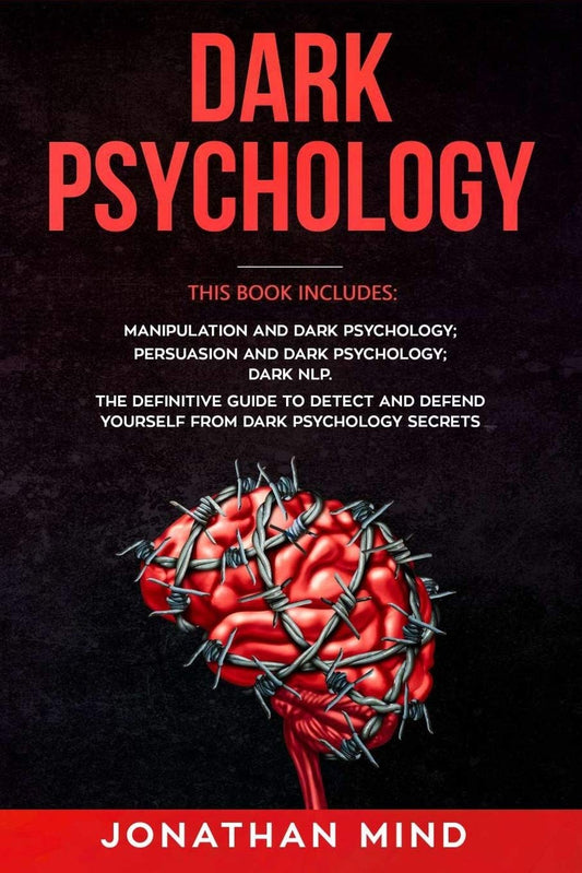 Dark Psychology: This Book Includes: Manipulation and Dark Psychology; Persuasion and Dark Psychology; Dark NLP. The Definitive Guide to Detect and Defend Yourself from Dark Psychology Secrets - 9141