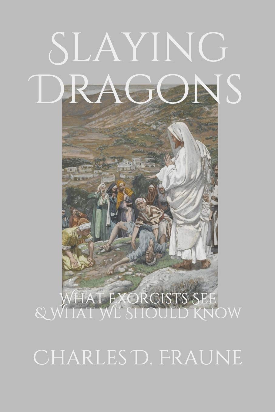 Slaying Dragons: What Exorcists See & What We Should Know (Slaying Dragons Series) - 4413