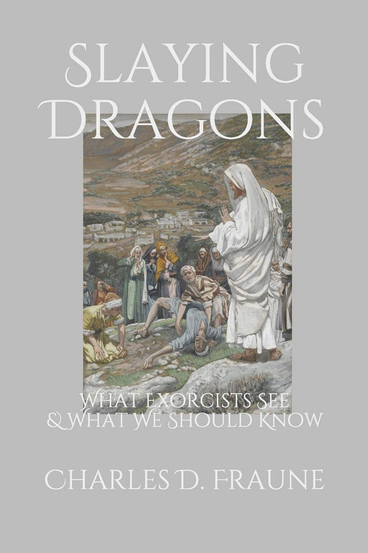 Slaying Dragons: What Exorcists See & What We Should Know (Slaying Dragons Series) - 4413