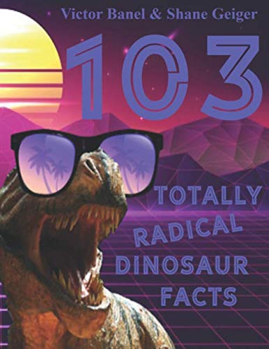 103 Totally Radical Dinosaur Facts