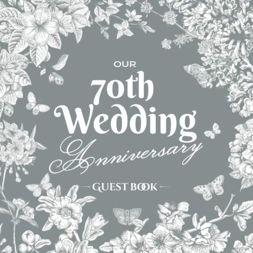 Our 70th Wedding Anniversary - Guest Book: Platinum Wedding Decorations - 70 Years Guestbook with a message from the Couple, beautiful pages for Good ... and Photos of Guests - Vintage Garden Edition - 2321
