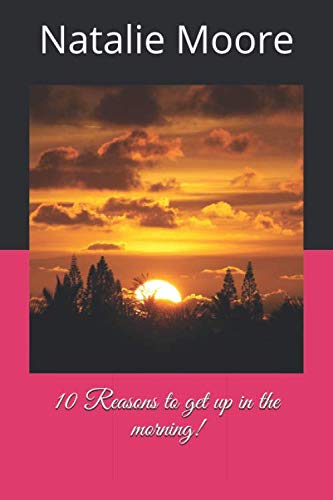 10 Reasons to get up in the morning!
