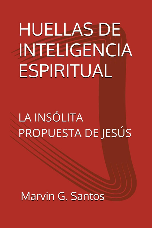 HUELLAS DE INTELIGENCIA ESPIRITUAL: LA INSÓLITA PROPUESTA DE JESÚS (Spanish Edition)