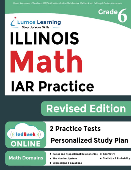 Illinois Assessment of Readiness (IAR) Test Practice: 6th Grade Math Practice Workbook and Full-length Online Assessments: Illinois Test Study Guide (IAR by Lumos Learning) - 8146