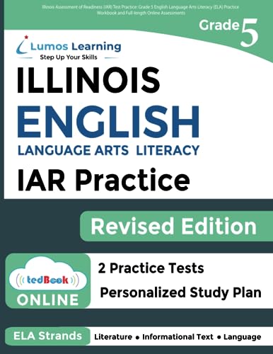 Illinois Assessment of Readiness (IAR) Test Practice: Grade 5 English Language Arts Literacy (ELA) Practice Workbook and Full-length Online ... Test Study Guide (IAR by Lumos Learning) - 7839