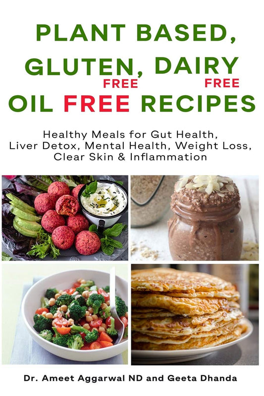 Plant Based, Gluten Free, Dairy Free, Oil Free Recipes: HEALTHY MEALS FOR GUT HEALTH, LIVER DETOX, MENTAL HEALTH, WEIGHT LOSS, CLEAR SKIN & INFLAMMATION (Heal Your Body Cure Your Mind)