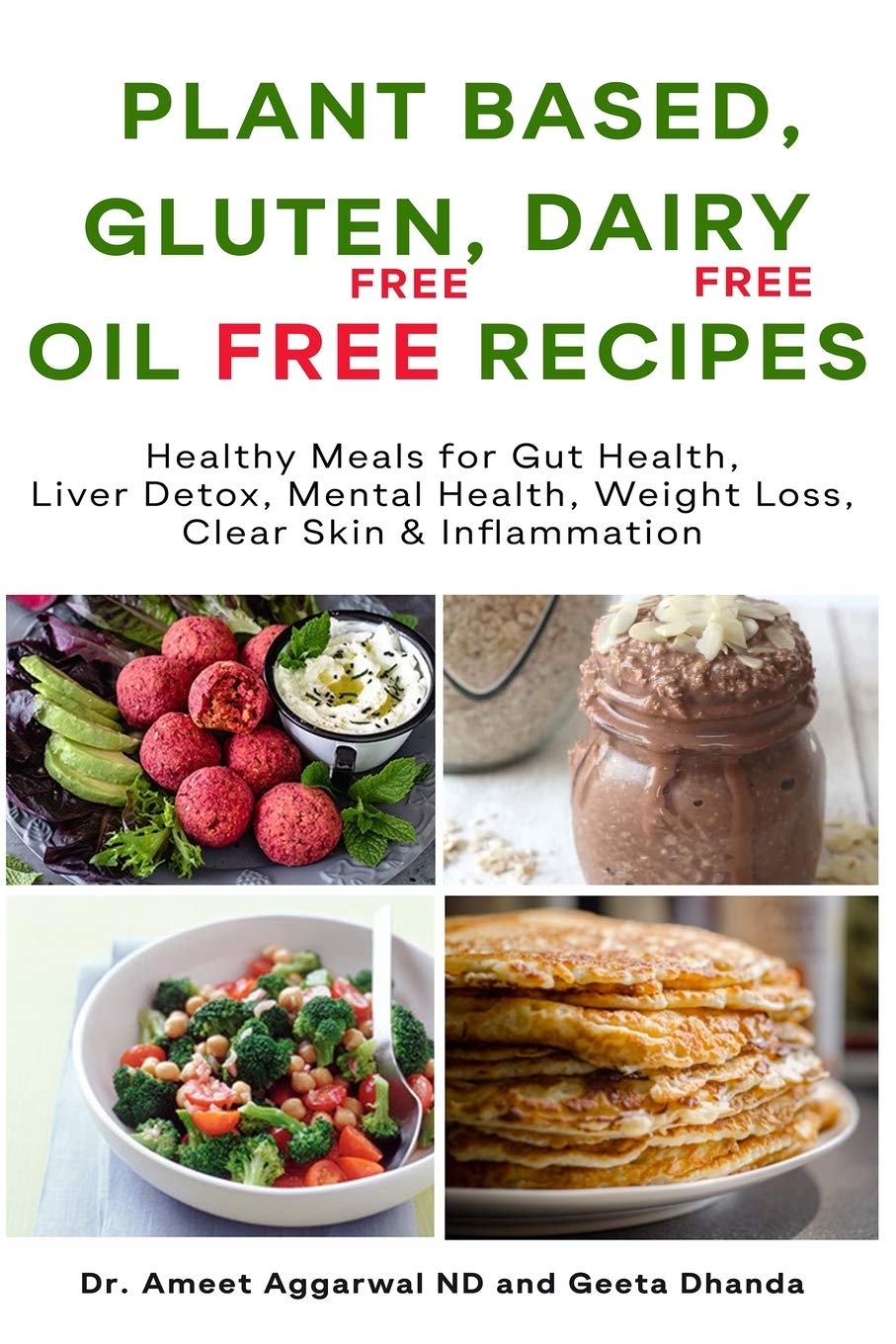 Plant Based, Gluten Free, Dairy Free, Oil Free Recipes: HEALTHY MEALS FOR GUT HEALTH, LIVER DETOX, MENTAL HEALTH, WEIGHT LOSS, CLEAR SKIN & INFLAMMATION (Heal Your Body Cure Your Mind)