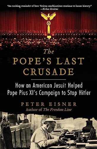 The Pope's Last Crusade How an American Jesuit Helped Pope Pius XI's Campaign to Stop Hitler