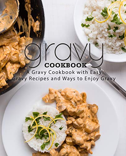 Gravy Cookbook: A Gravy Cookbook with Easy Gravy Recipes (2nd Edition) - 2923