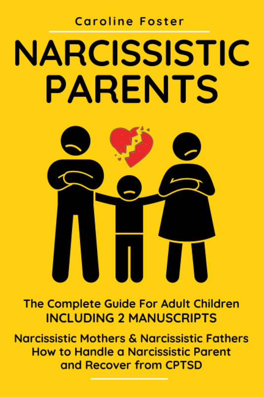 Narcissistic Parents. The Complete Guide for Adult Children, Including 2 Manuscripts: Narcissistic Mothers & Narcissistic Fathers. How to Handle a Narcissistic Parent and Recover from CPTSD - 5415
