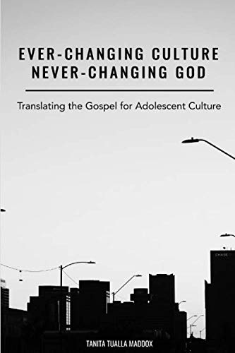 Ever-Changing Culture, Never-Changing God: Translating the Gospel for Adolescent Culture