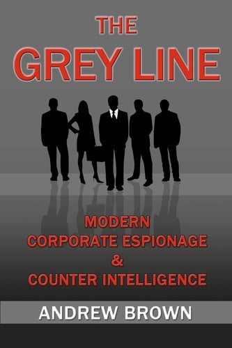 The Grey Line: modern corporate espionage and counter intelligence
