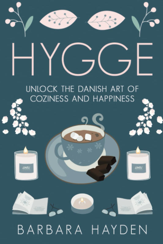 Hygge: Unlock the Danish Art of Coziness and Happiness (Scandinavian Life Philosophies) - 4313
