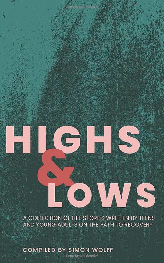 Highs and Lows: A Collection of Life Stories Written by Teens and Young Adults on the Path to Recovery - 9430