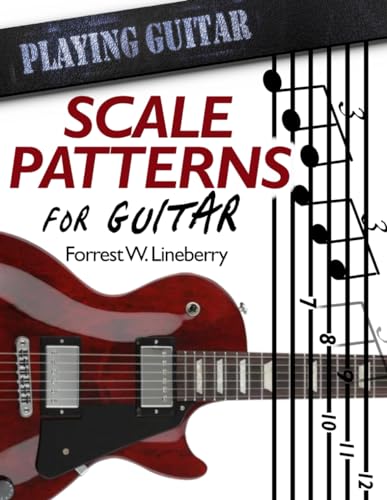 Scale Patterns for Guitar: 134 Melodic Sequences for Mastering the Guitar Fretboard (Playing Guitar) - 8068