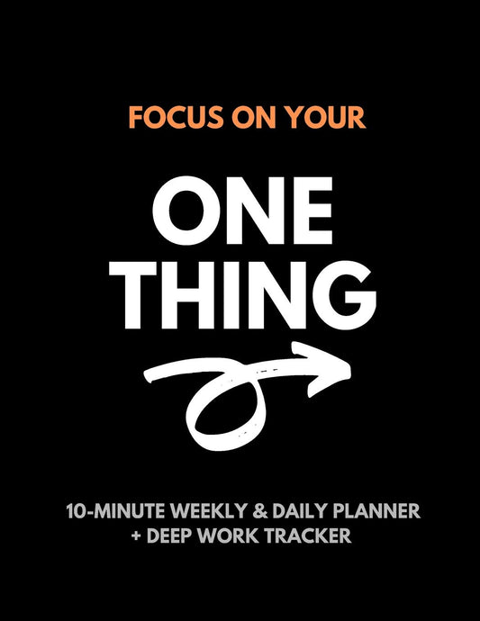 Focus On Your One Thing: 10-Minute Weekly & Daily Planner to 80/20 Your Productivity + Deep Work Tracker For a More Organized and Fulfilling Life - 236