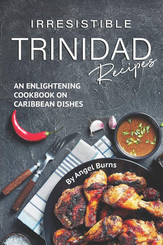 Irresistible Trinidad Recipes: An Enlightening Cookbook on Caribbean Dishes - 1661