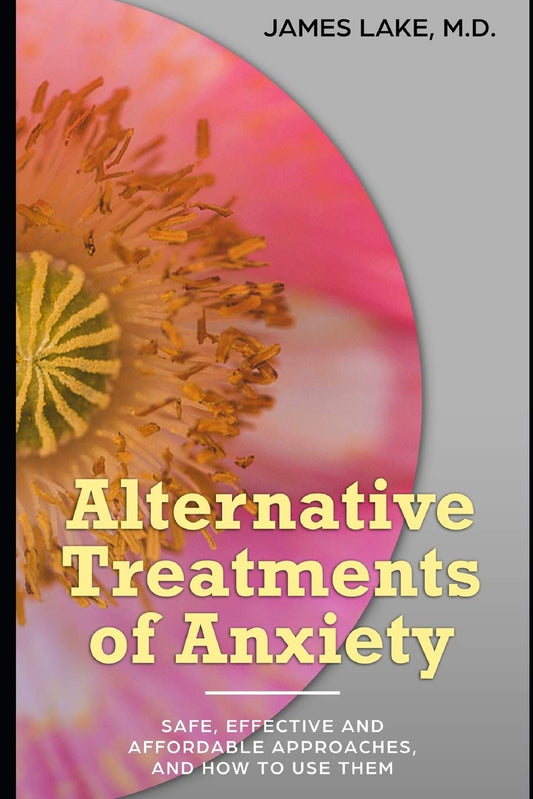 Alternative Treatments of Anxiety: Safe, effective and affordable approaches and how to use them (Alternative and Integrative Treatments in Mental Health Care) - 4293