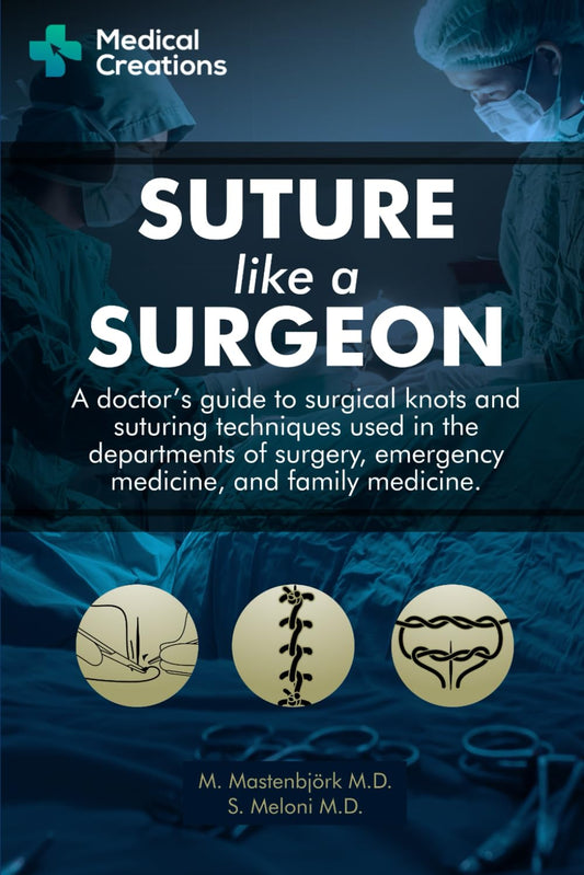 Suture like a Surgeon: A Doctor’s Guide to Surgical Knots and Suturing Techniques used in the Departments of Surgery, Emergency Medicine, and Family Medicine - 3926