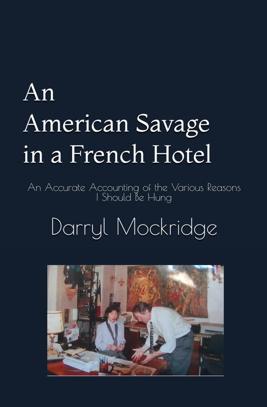 An American Savage in a French Hotel: An Accurate Accounting of the Various Reasons I Should Be Hung