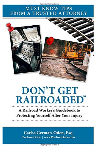 Don't Get Railroaded: A Railroad Worker's Guidebook to Protecting Yourself After Your Injury