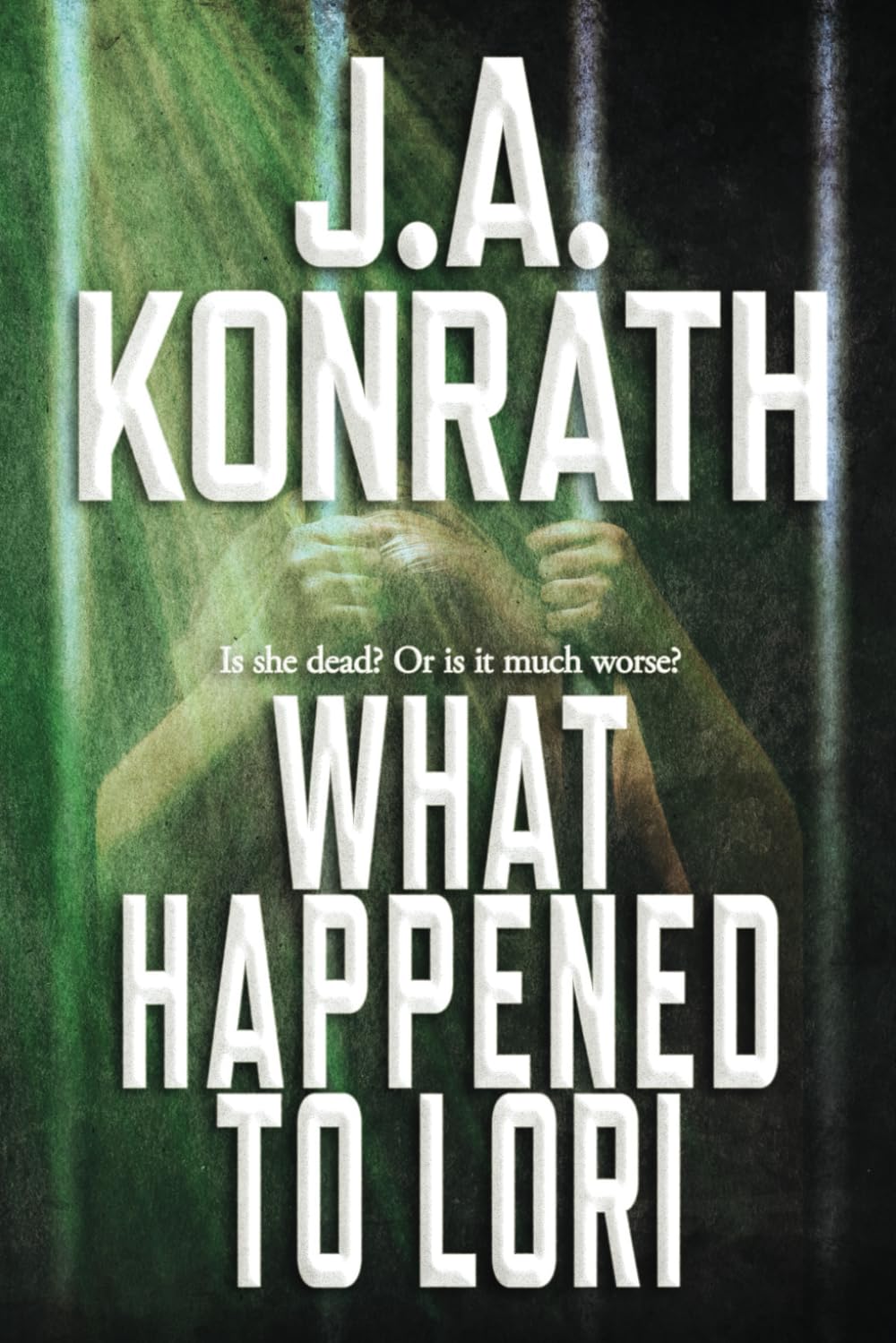 What Happened To Lori - The Complete Epic (The Konrath Dark Thriller Collective)