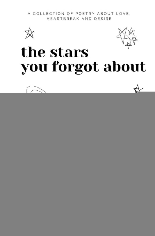 the stars you forgot about: a collection of poetry about love, heartbreak and desire - 7665