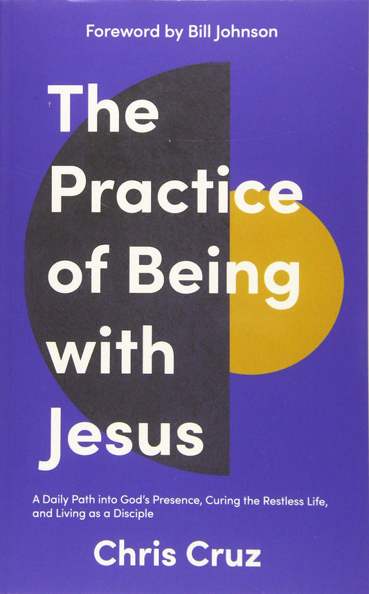 The Practice of Being with Jesus: A Daily Path into God's Presence, Curing the Restless Life, and Living as a Disciple - 9044
