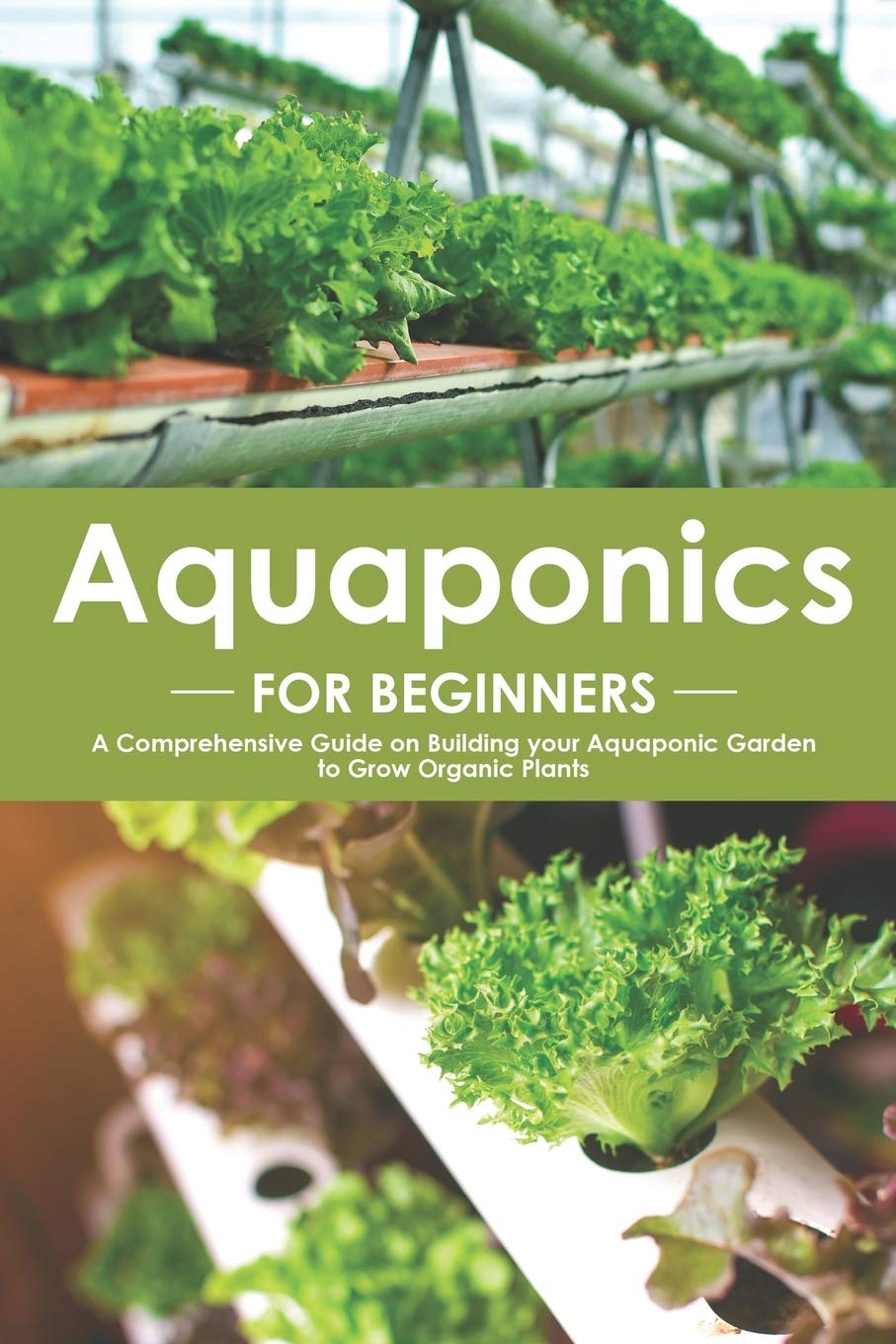 Aquaponics for Beginners: A Comprehensive Guide on Building your Aquaponic Garden to Grow Organic Plants - 2635