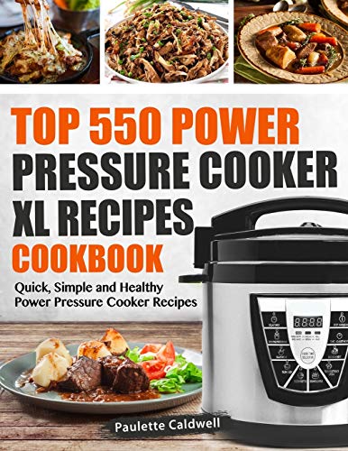 Top 550 Power Pressure Cooker XL Recipes Cookbook: Quick, Simple and Healthy Power Pressure Cooker Recipes (Power Pressure Cooker XL Cookbook) - 1897