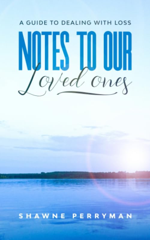 Notes To Our Loved Ones: A Guide To Dealing With Loss - 2703