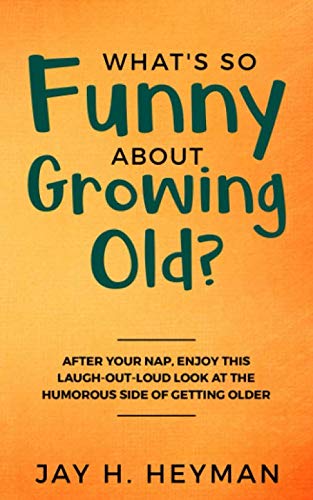 What’s So Funny About Growing Old?: After your nap, enjoy this laugh-out-loud look at the humorous side of getting older.