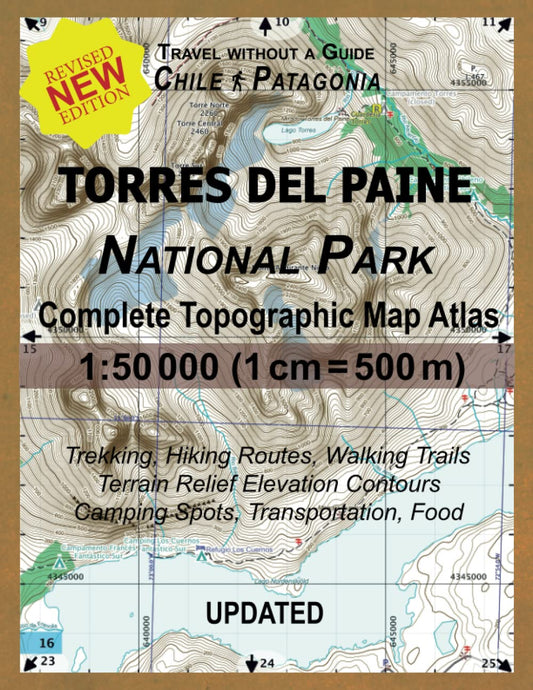 Updated Torres del Paine National Park Complete Topographic Map Atlas 1:50000 (1cm = 500m): Travel without a Guide in Chile Patagonia. Trekking, ... (Travel Without a Guide Hiking Topo Maps) - 7819