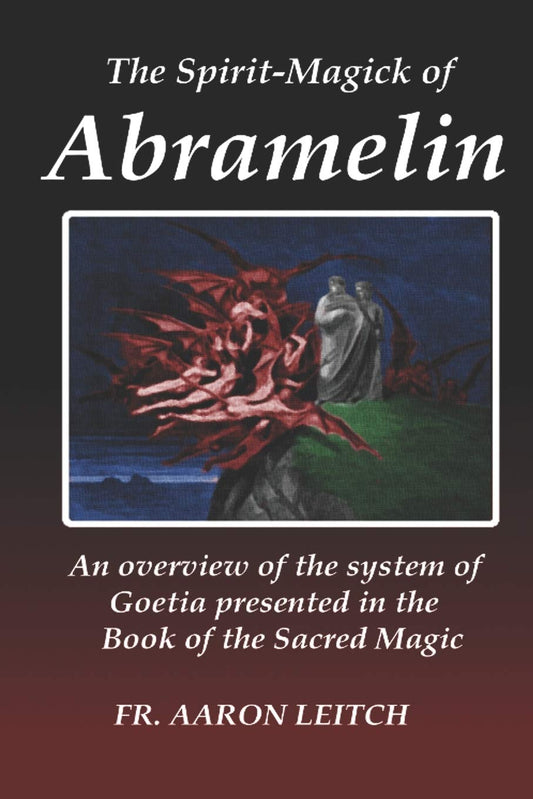 The Spirit-Magick of Abramelin: An Overview of the System of Goetia Presented in the Book of the Sacred Magic - 7762