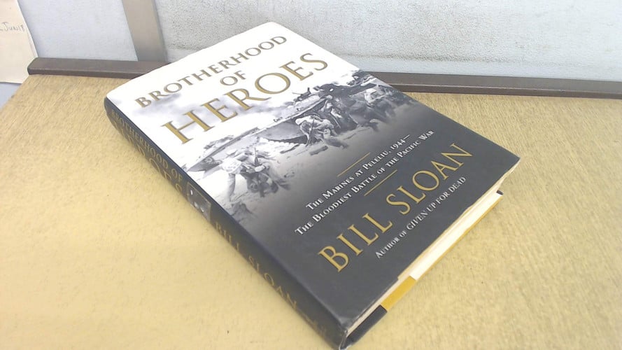 Brotherhood of Heroes The Marines at Peleliu, 1944 : the Bloodiest Battle of the Pacific War