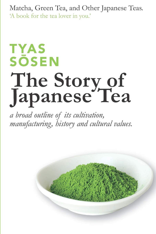 The Story of Japanese Tea: a broad outline of its cultivation, manufacturing, history and cultural values - 2838