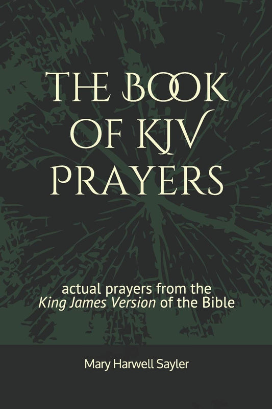the Book of KJV Prayers: actual prayers from the King James Version of the Bible - 5670