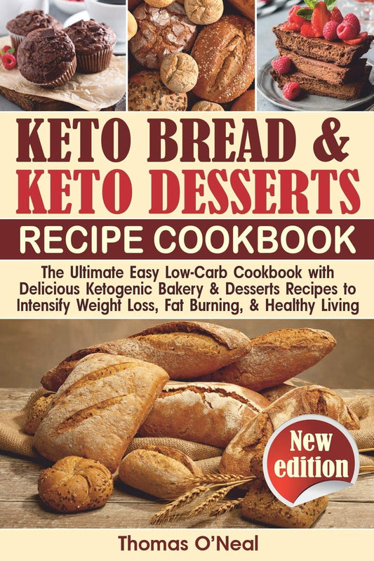 Keto Bread and Keto Desserts Cookbook: The Ultimate Easy Low-Carb Cookbook with Delicious Ketogenic Bakery & Desserts Recipes to Intensify Weight ... and Healthy Living (Keto Bread and Desserts)