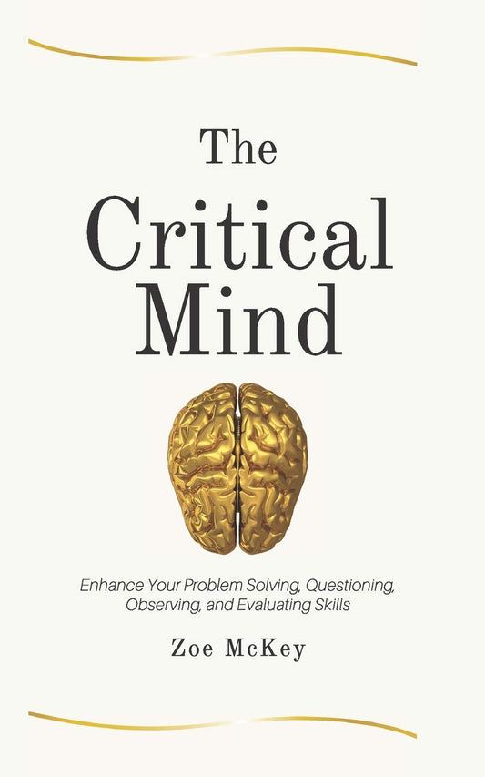 The Critical Mind: Enhance Your Problem Solving, Questioning, Observing, and Evaluating Skills (Cognitive Development) - 1380