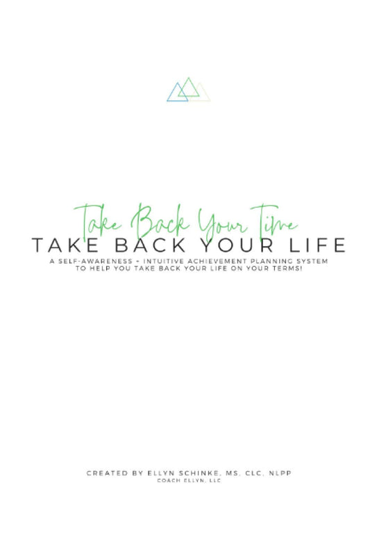 Take Back Your Time, Take Back Your Life Planner: A Self-Awareness + Intuitive Achievement Planning System to Help You Live a Life On Your Terms
