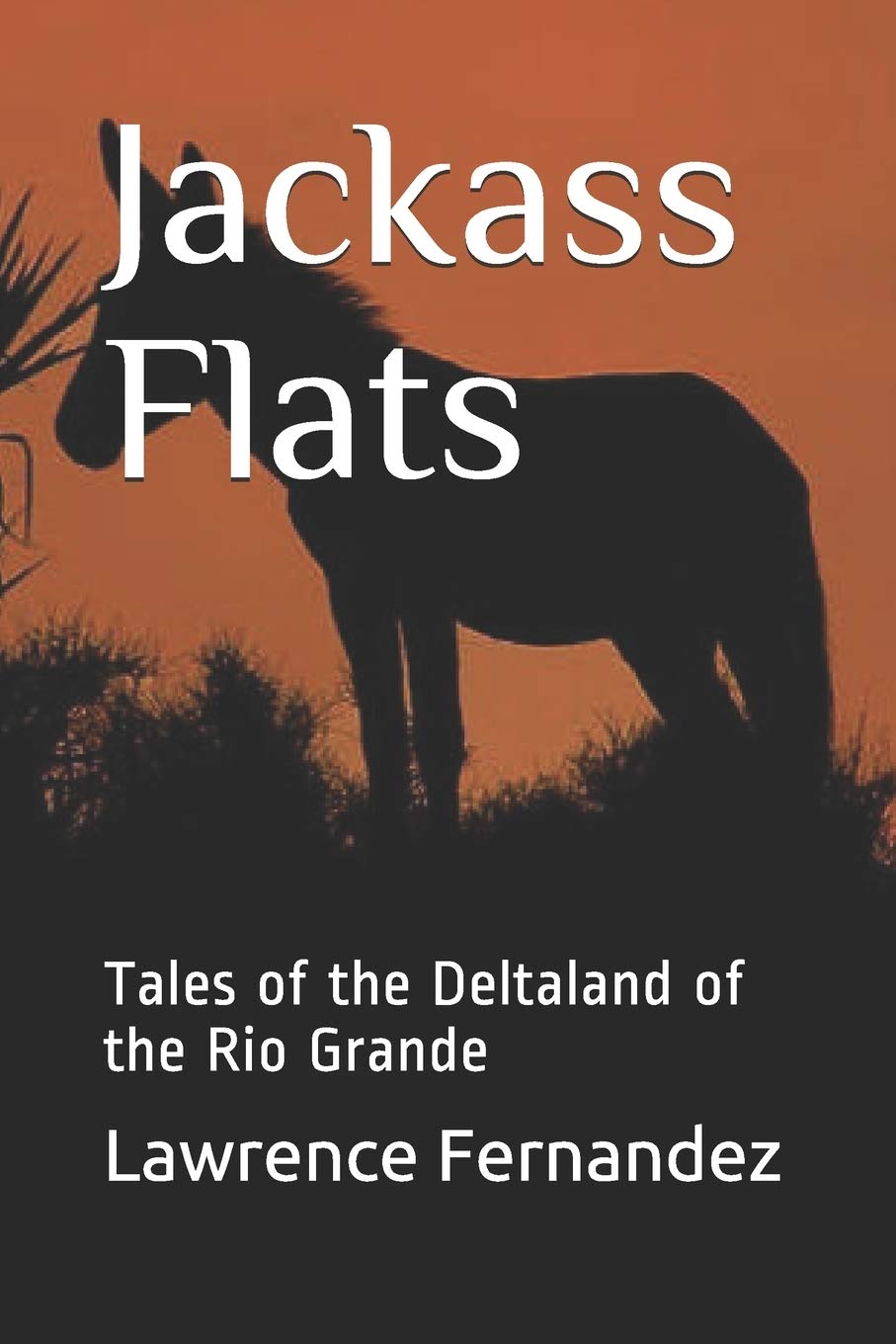 Jackass Flats: Tales of the Deltaland of the Rio Grande