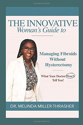 The Innovative Woman’s Guide to Managing Fibroids without Hysterectomy: What Your Doctor Won’t Tell You - 4034