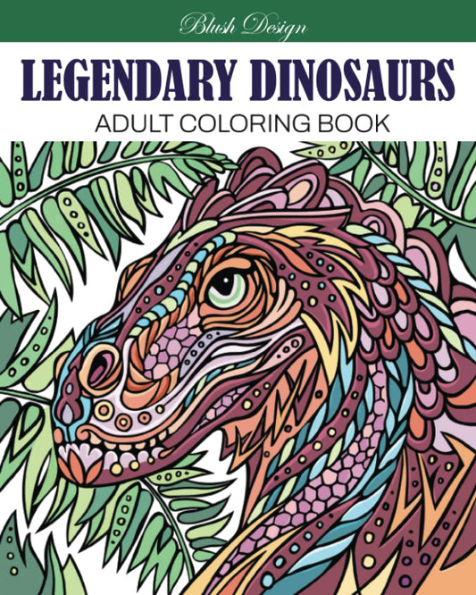 Legendary Dinosaurs: Adult Coloring Book (Stress Relieving Creative Fun Drawings to Calm Down, Reduce Anxiety & Relax.) - 7123