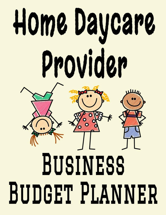 Home Daycare Provider Business Budget Planner: 8.5" x 11" Professional Childcare 12 Month Organizer to Record Monthly Business Budgets, Income, ... Info, Tax Deductions and Mileage (118 Pages) - 3054