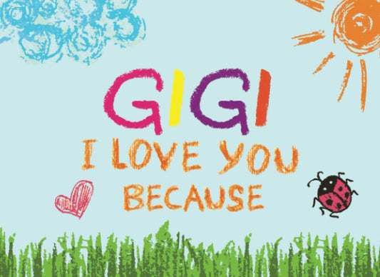Gigi I Love You Because: Prompted Book with Blank Lines to Write the Reasons Why You Love Your Grandma - 9384