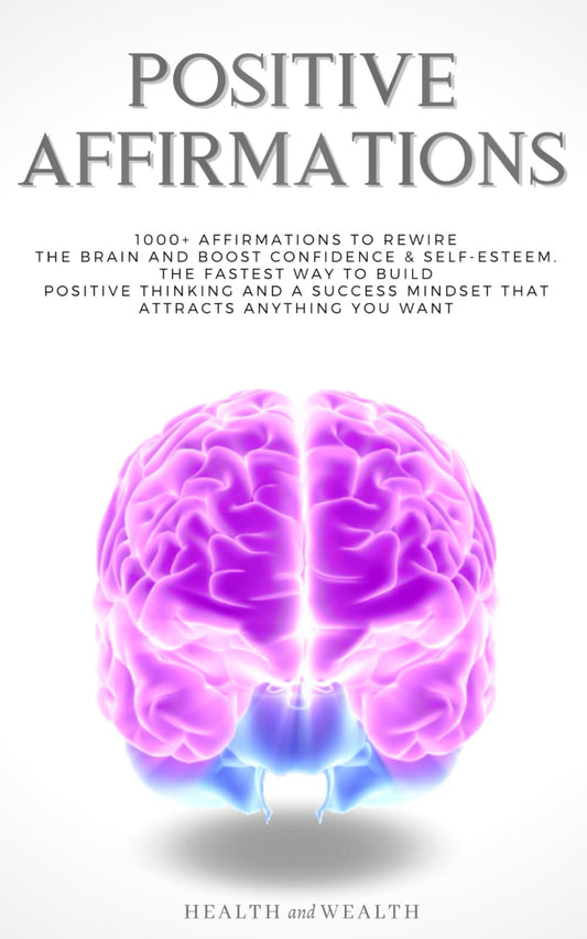 Positive Affirmations: 1000+ Affirmations to Rewire the Brain and Boost Confidence & Self-esteem. The Fastest Way to Build Positive Thinking and a Success Mindset that Attracts Anything You Want - 3824